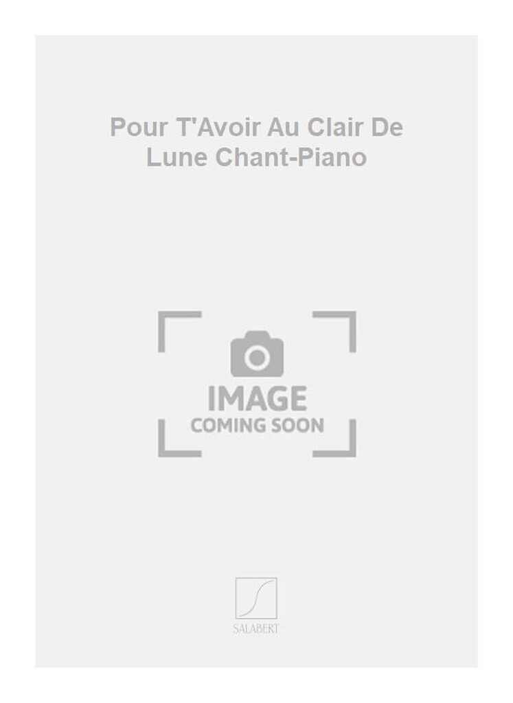 Pour T'Avoir Au Clair De Lune Chant-Piano